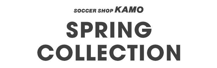 サッカーショップKAMO「SPRING COLLECTION」